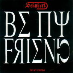Schubert : Be My Friend